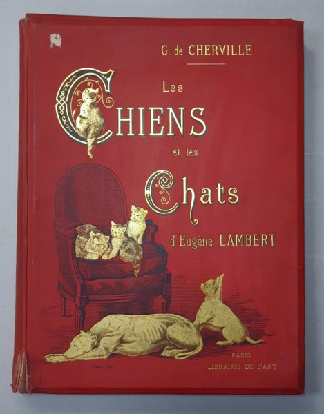 G. DE CHERVILLE. LES CHIENS ET LES CHATS D'EUGENE LAMBERT - PARIS, 1888