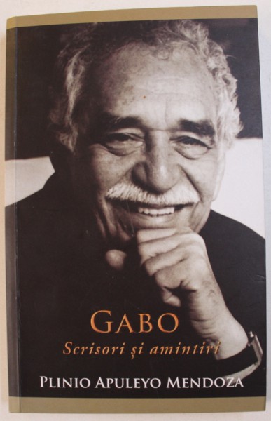 GABO: SCRISORI SI AMINTIRI de PLINIO APULEYO MENDOZA , 2011