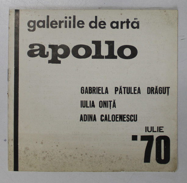GABRIELA PATULEA DRAGUT , IULIA ONITA , ADIAN CALOENESCU , EXPOZITIE COLECTIVA , CATALOG IULIE 1970