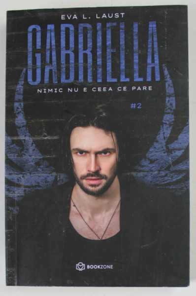 GABRIELLA de EVA L. LAUST , VOLUMUL II : NIMIC NU E CEEA CE PARE ,  2021