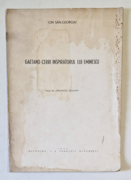 GAETANO CERRI INSPIRATORUL LUI EMINESCU de ION SAN - GEORGIU , 1940, PREZINTA PETE SI HALOURI DE APA *