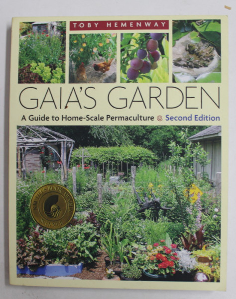 GAIA 'S GARDEN - A GUIDE TO HOME - SCALE PERMACULTURE by TOBY HEMENWAY , 2009