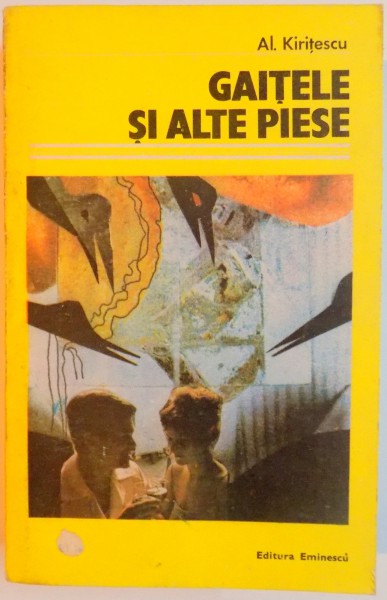 GAITELE SI ALTE PIESE DE TEATRU de ALEXANDRU KIRITESCU , 1986