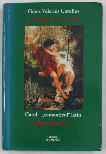 GAIUS VALERIUS CATULLUS  - CARMINA SELECTA  - POEME ALESE  - CATUL - ' ROMANTICUL ' LATIN  , 2009 , PREZINTA HALOURI DE APA *