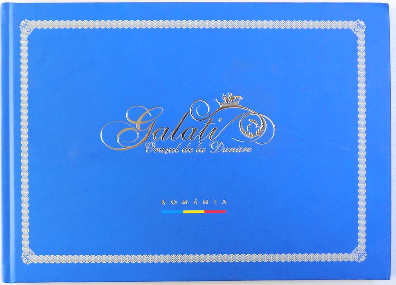 GALATI , ORASUL DE LA DUNARE , ROMANIA , ALBUM FOTOGRAFIC *COPERTA SPATE USOR UZATA