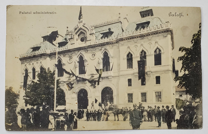 GALATI , PALATUL ADMINISTRATIV , CARTE POSTALA ILUSTRATA , INCEPUTUL SEC. XX