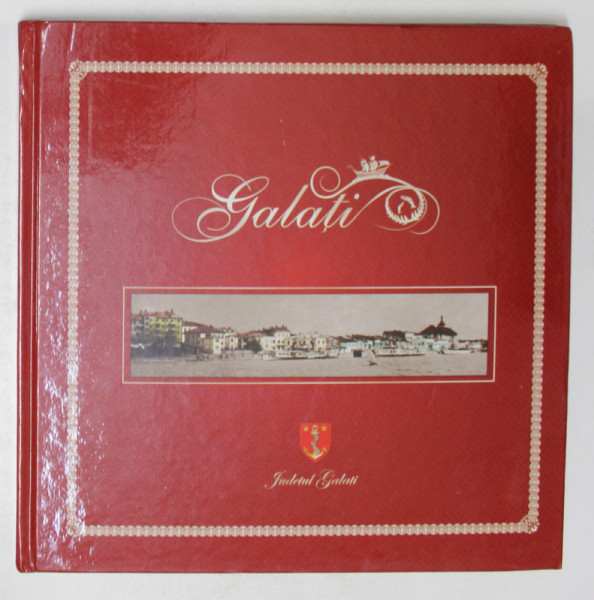 GALATI SI JUDETUL GALATI , ALBUM FOTOGRAFIC DE PREZENATARE , EDITIE IN ROMANA - ENGLEZA - FRANCEZA , 2010