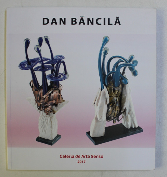 GALERIA DE ARTA SENSO , DAN BANCILA , 2017 *PREZINTA HALOURI DE APA