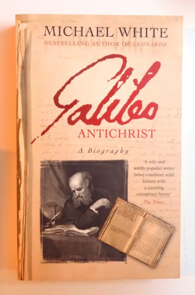 GALILEO ANTICHRIST - A BIOGRAPHY by MICHAEL WHITE , 2007