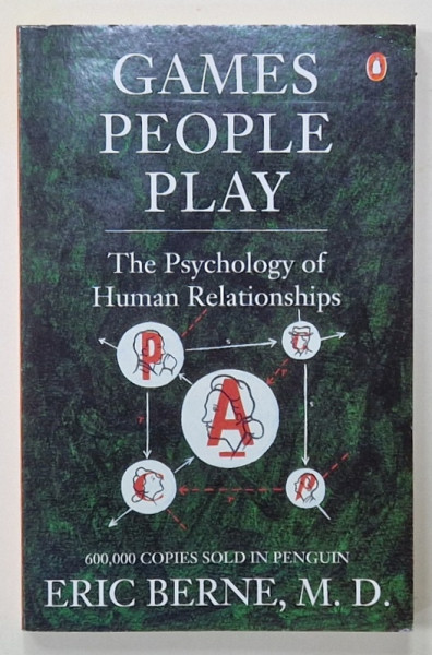 GAMES PEOPLE PLAY , THE PSYCHOLOGY OF HUMAN RELATIONSHIPS  by ERIC BERNE , 1968