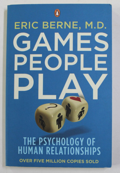GAMES PEOPLE PLAY - THE PSYCHOLOGY OF HUMAN RELATIONSHIPS by ERIC BERNE , 2010