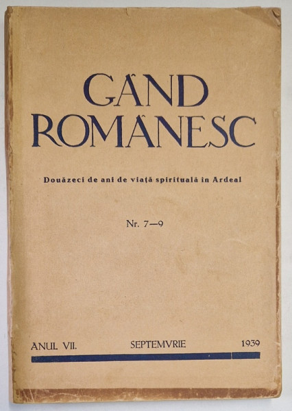 GAND ROMANESC - REVISTA DE CULTURA ,DOUAZECI DE ANI DE VIATA SPIRITUALA IN ARDEAL, ANUL VII , NR. 7 - 9 , SEPTEMBRIE , 1939