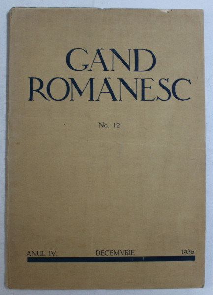 GAND ROMANESC - REVISTA DE CULTURA EDITATA DE ' ASTRA ' , APARE LUNAR , ANUL IV , NO. 12 , DECEMVRIE  , 1936