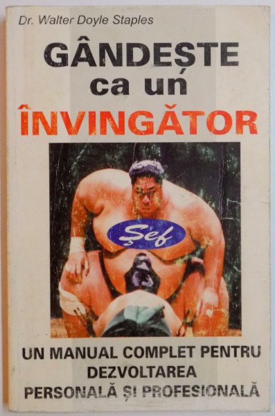 GANDESTE CA UN INVINGATOR , UN MANUAL COMPLET PENTRU DEZVOLTAREA PERSONALA SI PROFESIONALA de WALTER DOYLE STAPLES , 1991