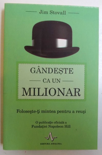 GANDESTE CA UN MILIONAR - FOLOSESTE - TI MINTEA PENTRU A REUSI de JIM STOVALL , 2017