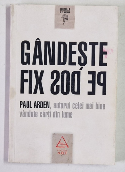 GANDESTE FIX PE DOS de PAUL ARDEN , 2010 *EDITIE BROSATA