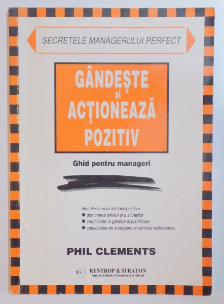 GANDESTE SI ACTIONEAZA POZITIV , GHID PENTRU MANAGERI de PHIL CLEMENTS , 2000