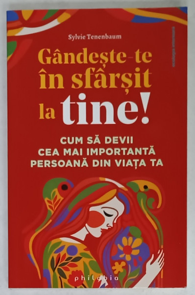 GANDESTE - TE IN SFARSIT LA TINE ! , CUM SA DEVII CEA MAI IMPORTANTA PERSOANA  DIN VIATA TA de SYLVIE TENENBAUM , 2024