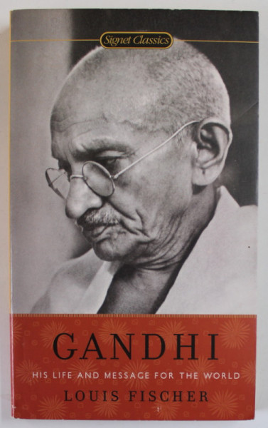 GANDHI , HIS LIFE AND MESSAGE FOR THE WORLD by LOUIS FISCHER , 2010