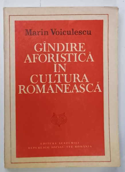 GANDIRE AFORISTICA IN CULTURA  ROMANEASCA de MARIN VOICULESCU , 1986 , DEDICATIE *