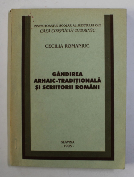 GANDIREA ARHAIC - TRADITIONALA SI SCRIITORII ROMANI de CECILIA ROMANIUC , 1995 , DEDICATIE *