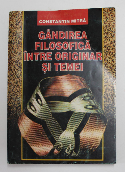 GANDIREA FILOSOFICA INTRE ORIGINAR SI TEMEI de CONSTANTIN MITRA , 1999