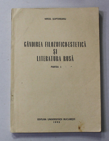 GANDIREA FILOZOFICO - ESTETICA SI LITERATURA RUSA , PARTEA I de VIRGIL SOPTEREANU , EDITIE IN LIMBA RUSA , 1995