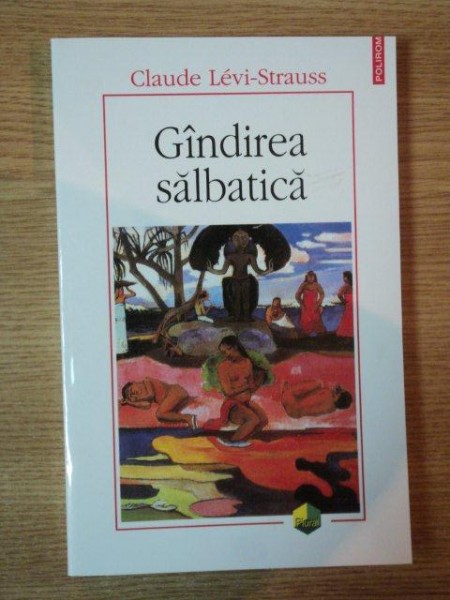 GANDIREA SALBATICA , EDITIA A II-A de CLAUDE LEVI-STRAUSS , 2011