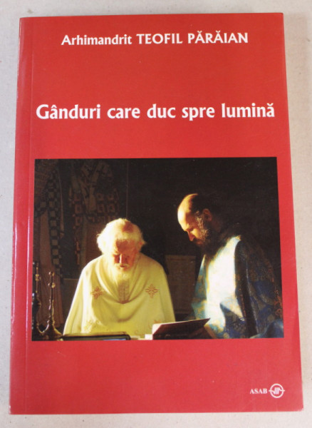 GANDURI CARE DUC SPRE LUMINA de ARHIMANDRIT TEOFIL PARAIAN , 2011
