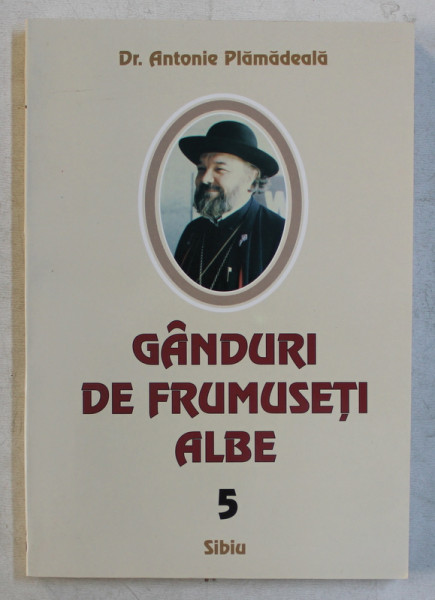 GANDURI DE FRUMUSETI ALBE de ANTONIE PLAMADEALA , VOLUMUL V , 2004