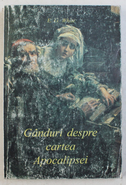 GANDURI DESPRE CARTEA APOCALIPSEI de E. G. WHITE , TG. MURES 1996