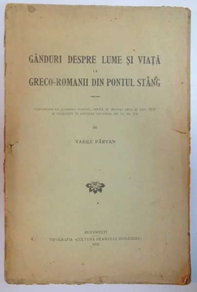 GANDURI DESPRE LUME SI VIATA LA GRECO-ROMANII DIN PONTUL STANG de VASILE PARVAN  1920