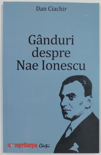 GANDURI DESPRE NAE IONESCU de DAN CIACHIR , 2010