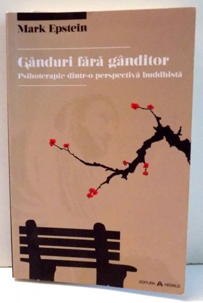 GANDURI FARA GANDITOR , PSIHOTERAPIE DINTR-O PERSPECTIVA BUDDHISTA de MARK EPSTEIN M. D. , 2013