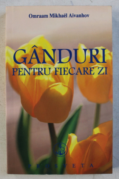 GANDURI PENTRU FIECARE ZI  - de OMRAAM MIKHAEL AIVANHOV , 2006