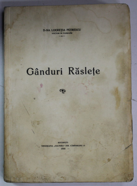 GANDURI RASLETE de D-NA LUCRETIA PETRESCU , VERSURI , 1944 , PREZINTA INSEMNARI , PETE SI URME DE UZURA