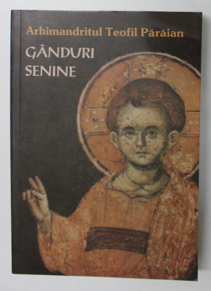 GANDURI SENINE de ARHIMANDRITUL TEOFIL PARAIAN , 2005