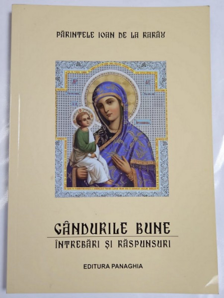 GANDURILE BUNE , INTREBARI SI RASPUNSURI de PARINTELE IOAN DE LA RARAU , 2015