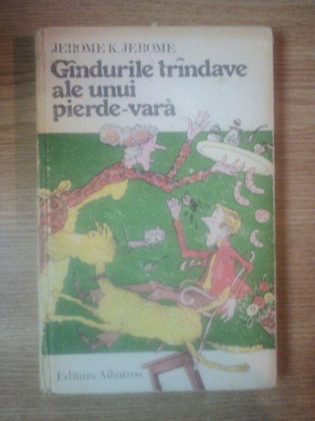 GANDURILE TRANDAVE ALE UNUI PIERDE-VARA de JEROME K. JEROME , 1980