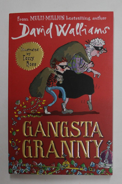 GANGSTA GRANNY by DAVID WALLIAMS , illustrated by TONY ROSS , 2012
