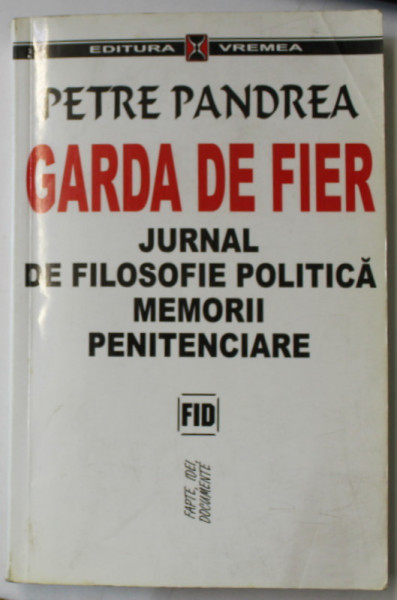 GARDA DE FIER , JURNAL DE FILOSOFIE POLITICA , MEMORII PENITENCIARE de PETRE PANDREA , 2001 *PREZINTA PETE