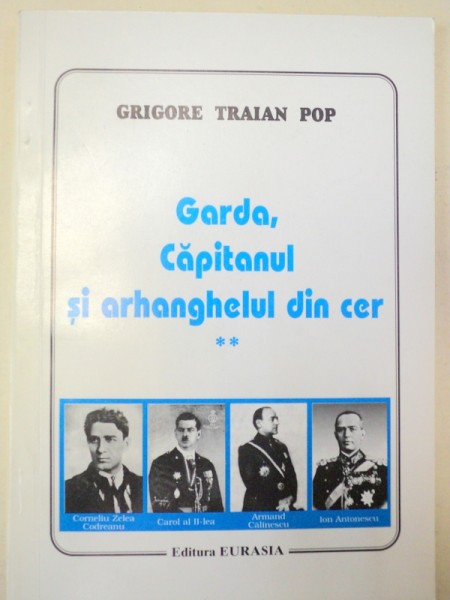 GARDA,CAPITANUL SI ARHANGHELUL DIN CER-GRIGORE TRAIAN POP  VOL 2  1996