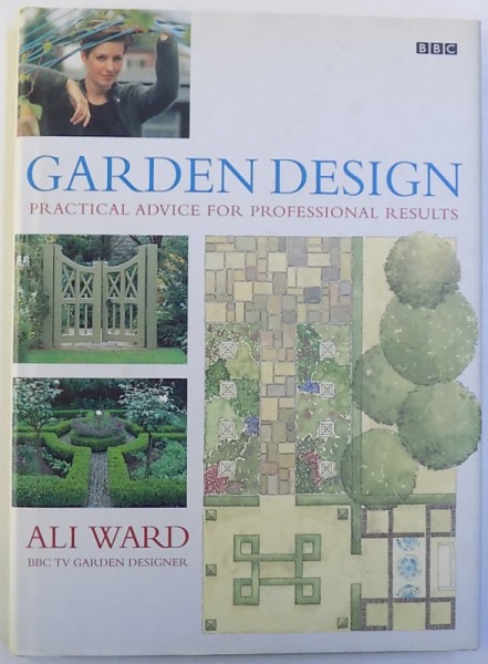 GARDEN DESIGN  - PRACTICAL ADVICE FOR PROFESSIONAL RESULTS by ALI WARD , 2001