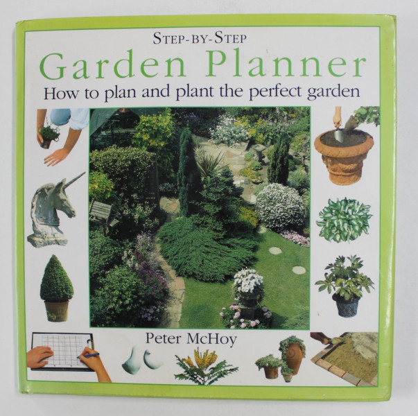 GARDEN PLANNER : HOW TO PLAN AND PLANT THE PERFECT GARDEN by PETER MCHOY , 1996
