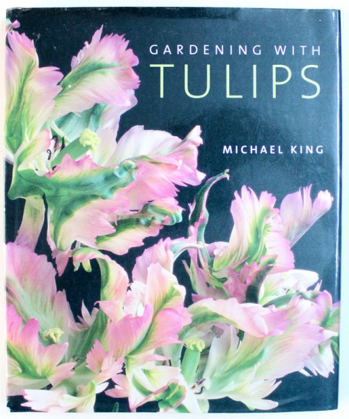 GARDENING WITH TULIPS by MICHAEL KING , 2005