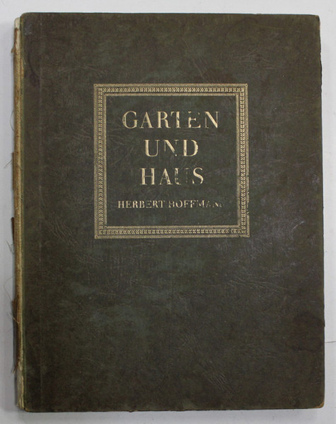 GARTEN UND HAUS von HERBERT HOFFMANN , MIT 271 BILDERN UND PLANEN  (GRADINI SI CASE ) , 1941