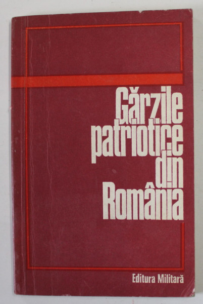 GARZILE PATRIOTICE DIN ROMANIA de LEONID LOGHIN si ALEXANDRU PETRICEAN , 1974