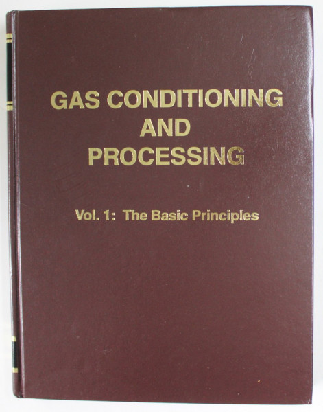GAS CONDITIONING AND PROCESSING , VOL. I : THE BASIC PRINCIPLES , by JOHN M. CAMPBELL , 2004