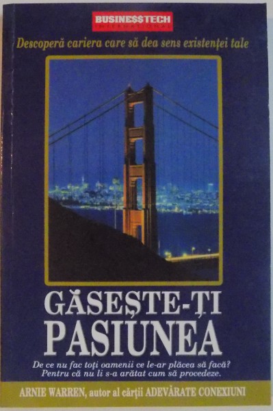 GASESTE-TI PASIUNEA , DESCOPERA CARIERA CARE SA DEA SENS EXISTENTEI TALE de ARNIE WARREN , 2006