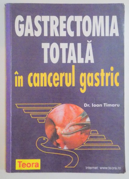 GASTRECTOMIA TOATALA IN CANCERUL GASTRIC de IOAN TIMARU , 2000